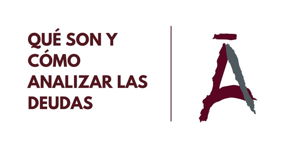 QUÉ SON Y CÓMO ANALIZAR LAS DEUDAS